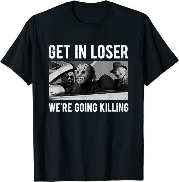 Official Get In Loser We're Going To Killing Halloween T-Shirt