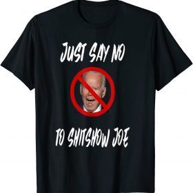 Funny Just Say No To Shitshow Joe T-Shirt