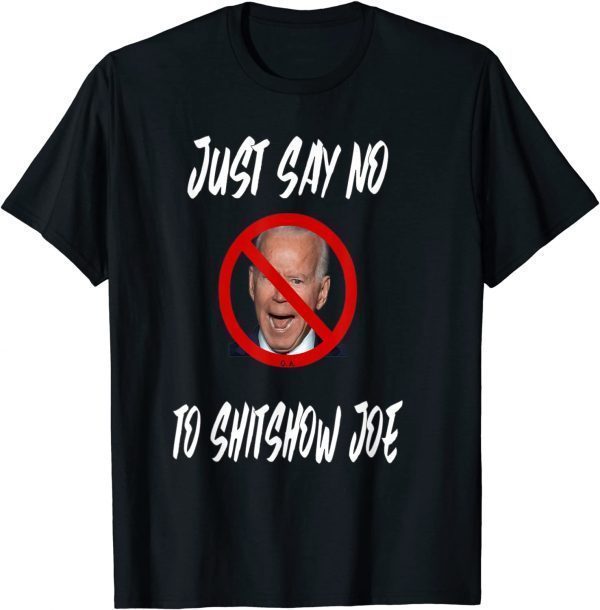 Funny Just Say No To Shitshow Joe T-Shirt