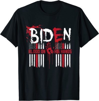 Biden Blood On His Hands American Flag Gift Tee Shirt