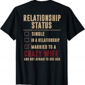 Mens Relationship Status Married To A Crazy Wife Not Afraid To T-Shirt