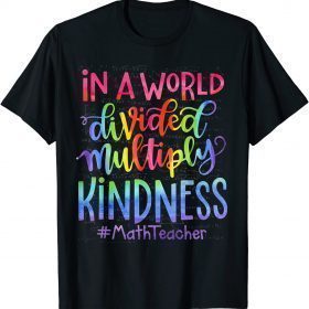 Official Math Teacher In A World Divided Multiply Kindness T-Shirt
