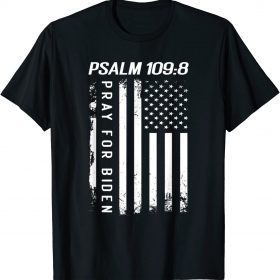 Funny Psalm 109 8 Pray For Biden American Flag T-Shirt