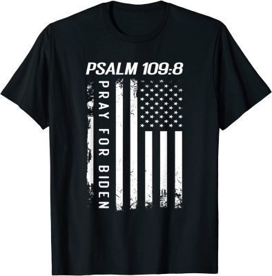 Funny Psalm 109 8 Pray For Biden American Flag T-Shirt