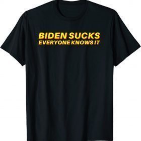 T-Shirt Biden Sucks Everyone Knows It - Anti Biden Typography Gift 2021
