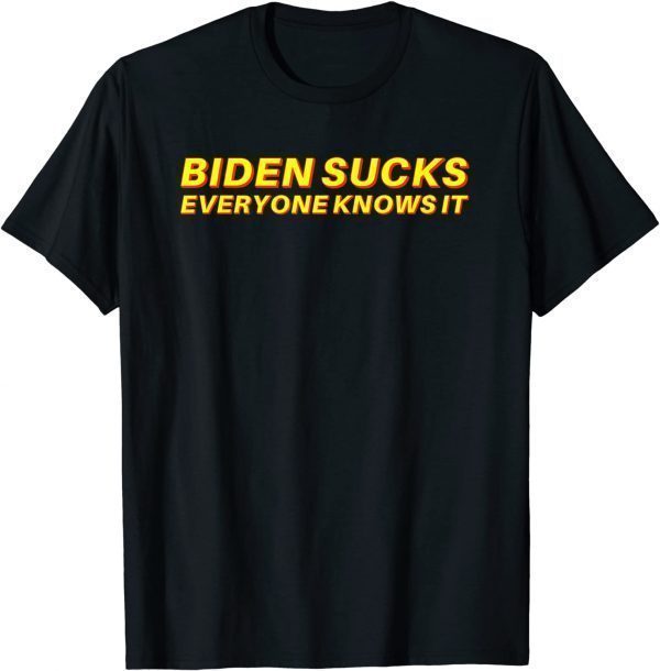 T-Shirt Biden Sucks Everyone Knows It - Anti Biden Typography Gift 2021