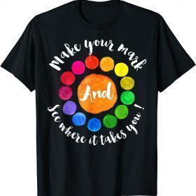 2021 Make Your Mark And See Where It Takes You T-Shirt