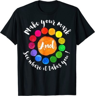 2021 Make Your Mark And See Where It Takes You T-Shirt