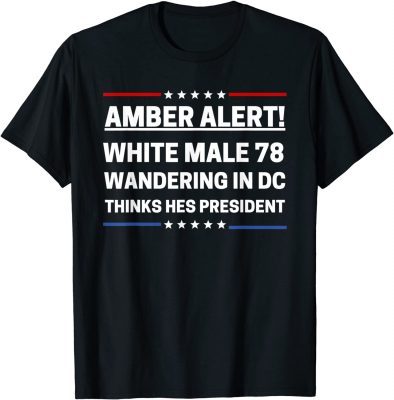 Joe Biden White Male 78 Wandering In DC Thinks Hes President T-Shirt