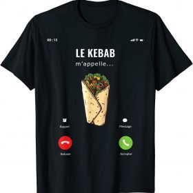 Le Kebab Calls Me Funny Chawarma Sandwich Gift Idea T-Shirt