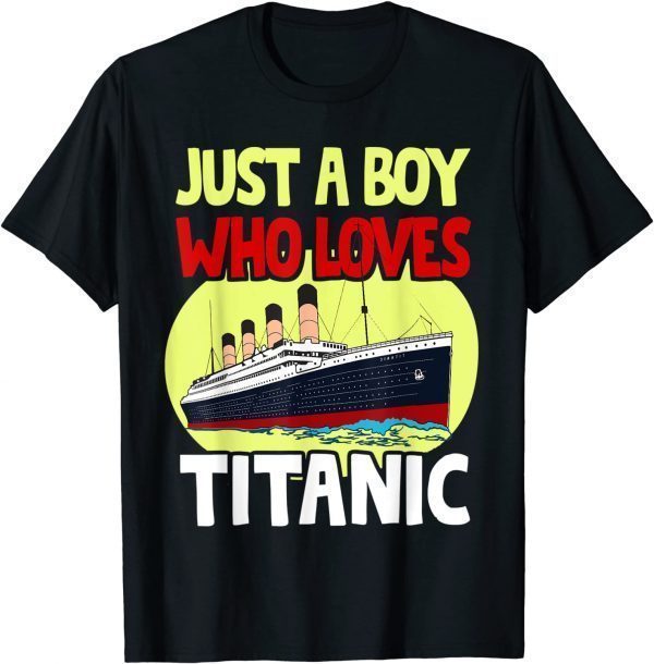 Just A Boy Who Loves Titanic Titanic Ship Lover Boys Kids T-Shirt