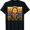 Jesus Thats Not What Said Religious God Christian Men Women Gift Tee Shirt