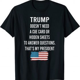 Trump Doesn’t Need A Cue Card Hidden Sheets Pro Trump 2024 T-Shirt