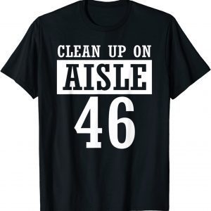 2021 Clean Up On Aisle 46,Impeach Biden T-Shirt