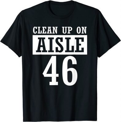 2021 Clean Up On Aisle 46,Impeach Biden T-Shirt