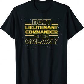 LCDR Shirt Gift, Best Lieutenant Commander in the Galaxy T-Shirt