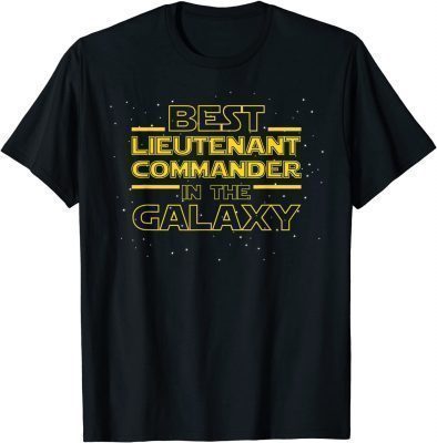 LCDR Shirt Gift, Best Lieutenant Commander in the Galaxy T-Shirt