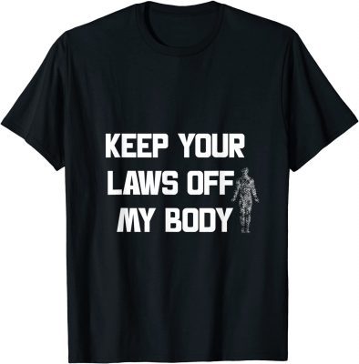T-Shirt Keep Your Laws Off My Body, My choice 2021