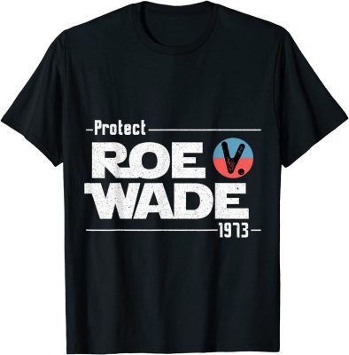 T-Shirt Protect Roe V Wade 1973 Feminist Pro Choice Abortion Rights