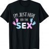 Funny gender reveal I'm here just for the sex T-Shirt