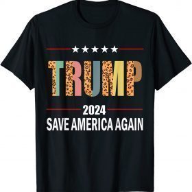 Official Trump 2024 Leopard Trump 2024 Election Save America Again T-Shirt