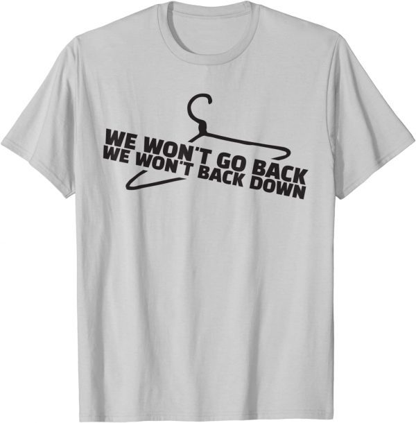 Pro Choice We Won'T Go Back,We Won't Back Down 2021 Tee Shirt