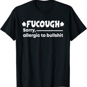 Official Fucough Sorry Allergic To Bullshit T-Shirt