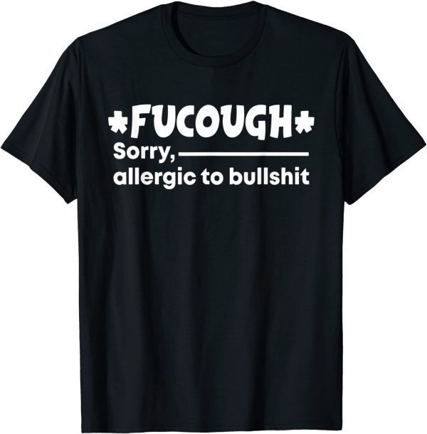 Official Fucough Sorry Allergic To Bullshit T-Shirt