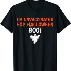 Funny I’m unvaccinated for Halloween boo! funny Halloween idea T-Shirt