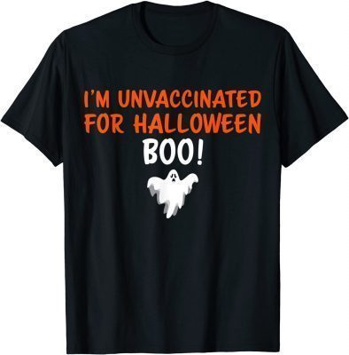 Funny I’m unvaccinated for Halloween boo! funny Halloween idea T-Shirt