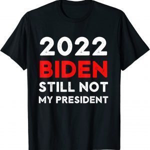 Vintage 2022 Biden Still Not my President Anti Biden Impeach T-Shirt