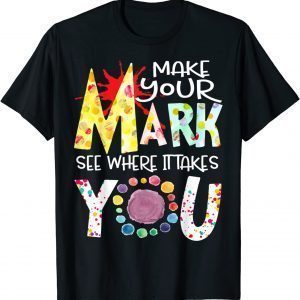 Make Your Mark See Where It Takes You Dot T-Shirt The Dot Day 2021 Shirt