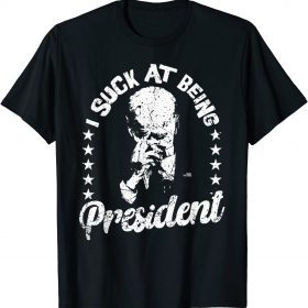 Classic I Suck At Being President Joe Biden Sucks Impeach Joe Biden T-Shirt