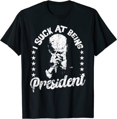 Classic I Suck At Being President Joe Biden Sucks Impeach Joe Biden T-Shirt