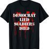 Funny Democrat Lied Soldiers Died Blood Anti Biden Political T-Shirt