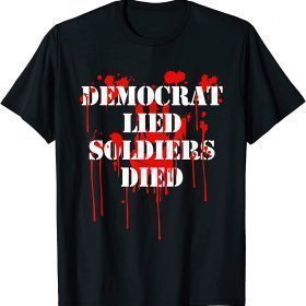 Funny Democrat Lied Soldiers Died Blood Anti Biden Political T-Shirt