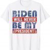 Joe Biden Not My President Support Trump Anti Biden Gift T-Shirt