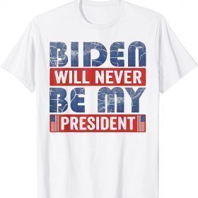 Joe Biden Not My President Support Trump Anti Biden Gift T-Shirt