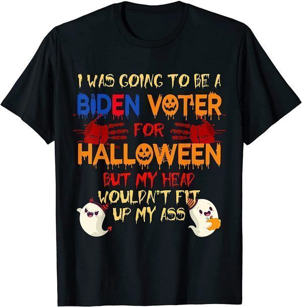 I was Going to Be a Biden Voter Blood Hands My Head Wouldn't Fit Anti Biden Shirt