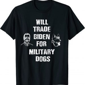 Will Trade Biden For Military Dogs T-Shirt
