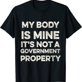 My Body Is Mine It Is Not A Government Property T-Shirt