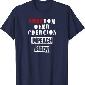 Freedom Over Coercion Impeach Biden Unisex TShirt
