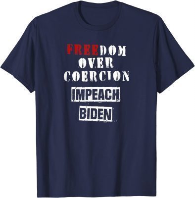 Freedom Over Coercion Impeach Biden Unisex TShirt