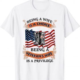 Being A Wife Is A Choice Being A Veteran's Wife Is Privilege T-Shirt