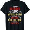 I Never Dreamed I'd End Up Being A Mother In Law Son in Law T-Shirt