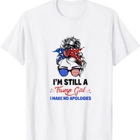 Trump 2024 I'm Still A Trump Girl I Make No Apologies T-Shirt