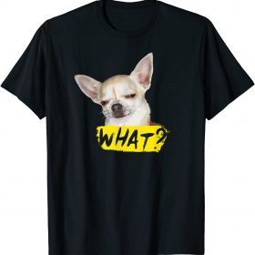 2021 Dog Shirt with Saying What Chihuahua Dog Funny T-Shirt