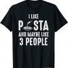 I Like Pasta And Maybe Like 3 People Introvert T-Shirt