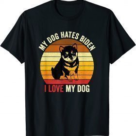 T-Shirt My Dogs Hates Biden I Love My Doggy Humorous Anti Joe Biden