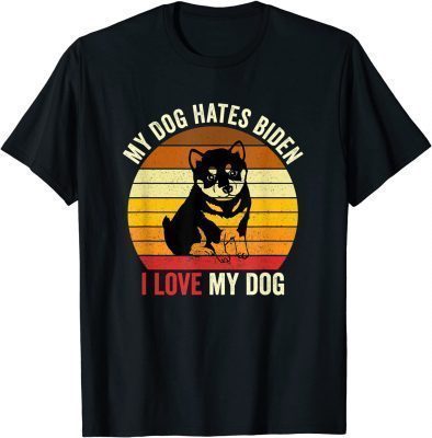 T-Shirt My Dogs Hates Biden I Love My Doggy Humorous Anti Joe Biden